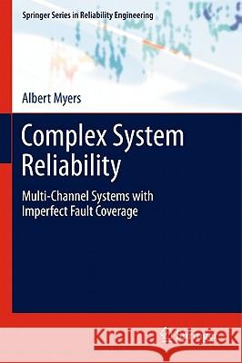 Complex System Reliability: Multichannel Systems with Imperfect Fault Coverage Albert Myers 9781849964135 Springer London Ltd