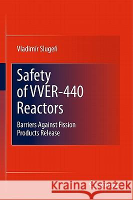 Safety of Vver-440 Reactors: Barriers Against Fission Products Release Slugen, Vladimír 9781849964197