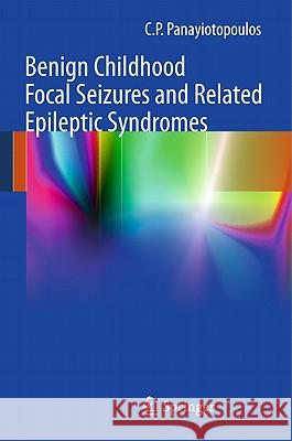 Benign Childhood Focal Seizures and Related Epileptic Syndromes C. P. Panayiotopoulos 9781849964760 Springer London Ltd