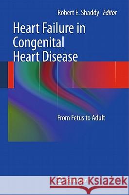 Heart Failure in Congenital Heart Disease:: From Fetus to Adult Robert. E Shaddy 9781849964791 Springer London Ltd