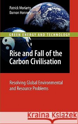 Rise and Fall of the Carbon Civilisation: Resolving Global Environmental and Resource Problems Moriarty, Patrick 9781849964821 Not Avail