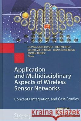 Application and Multidisciplinary Aspects of Wireless Sensor Networks: Concepts, Integration, and Case Studies Gavrilovska, Liljana 9781849965095 Not Avail