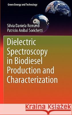 Dielectric Spectroscopy in Biodiesel Production and Characterization Silvia Daniela Romano Patricio Anibal Sorichetti 9781849965187 Not Avail