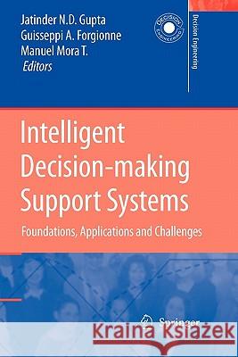 Intelligent Decision-Making Support Systems: Foundations, Applications and Challenges Gupta, Jatinder N. D. 9781849965620
