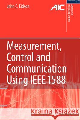 Measurement, Control, and Communication Using IEEE 1588 John C. Eidson 9781849965651 Not Avail