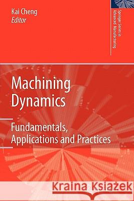 Machining Dynamics: Fundamentals, Applications and Practices Cheng, Kai 9781849965897 Springer