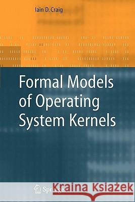 Formal Models of Operating System Kernels Iain D. Craig 9781849965927 Springer