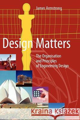 Design Matters: The Organisation and Principles of Engineering Design Armstrong, James 9781849965958