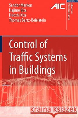 Control of Traffic Systems in Buildings Sandor A. Markon, Hajime Kita, Hiroshi Kise, Thomas Bartz-Beielstein 9781849966047 Springer London Ltd