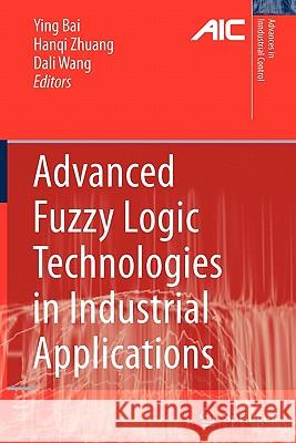 Advanced Fuzzy Logic Technologies in Industrial Applications Ying Bai Hanqi Zhuang Dali Wang 9781849966061