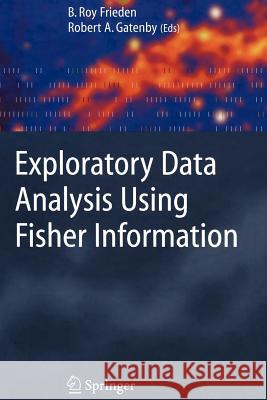 Exploratory Data Analysis Using Fisher Information Roy Frieden, Robert A. Gatenby 9781849966153 Springer London Ltd