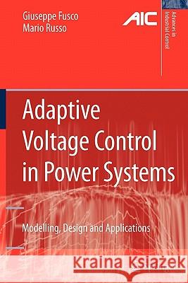 Adaptive Voltage Control in Power Systems: Modeling, Design and Applications Fusco, Giuseppe 9781849966207