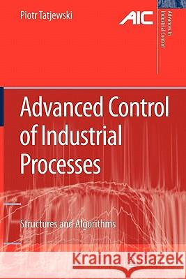 Advanced Control of Industrial Processes: Structures and Algorithms Tatjewski, Piotr 9781849966320 Springer