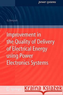 Improvement in the Quality of Delivery of Electrical Energy Using Power Electronics Systems Benysek, Grzegorz 9781849966368 Springer