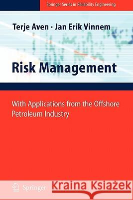 Risk Management: With Applications from the Offshore Petroleum Industry Terje Aven, Jan-Erik Vinnem 9781849966382 Springer London Ltd