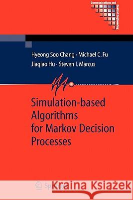 Simulation-Based Algorithms for Markov Decision Processes Chang, Hyeong Soo 9781849966436