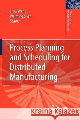 Process Planning and Scheduling for Distributed Manufacturing Lihui Wang Weiming Shen 9781849966467 Springer