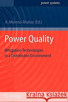 Power Quality: Mitigation Technologies in a Distributed Environment Antonio Moreno-Muñoz 9781849966481 Springer London Ltd