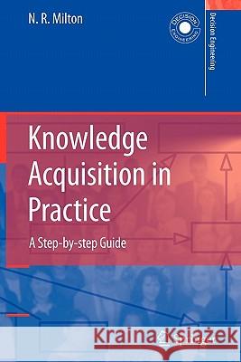 Knowledge Acquisition in Practice: A Step-By-Step Guide Milton, Nicholas Ross 9781849966610