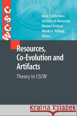 Resources, Co-Evolution and Artifacts: Theory in CSCW Ackerman, Mark S. 9781849966719 Not Avail