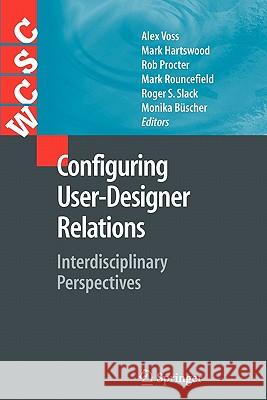 Configuring User-Designer Relations: Interdisciplinary Perspectives Voss, Alex 9781849966788