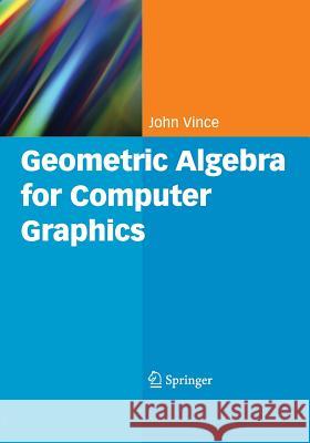 Geometric Algebra for Computer Graphics John Vince 9781849966979