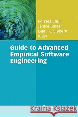 Guide to Advanced Empirical Software Engineering Forrest Shull Janice Singer Dag I. K. Sjoberg 9781849967129 Springer