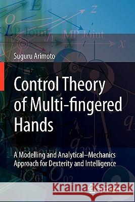 Control Theory of Multi-Fingered Hands: A Modelling and Analytical-Mechanics Approach for Dexterity and Intelligence Arimoto, Suguru 9781849967181 Springer