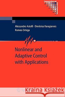 Nonlinear and Adaptive Control with Applications Alessandro Astolfi Dimitrios Karagiannis Romeo Ortega 9781849967198