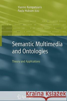 Semantic Multimedia and Ontologies: Theory and Applications Kompatsiaris, Yiannis 9781849967228 Springer