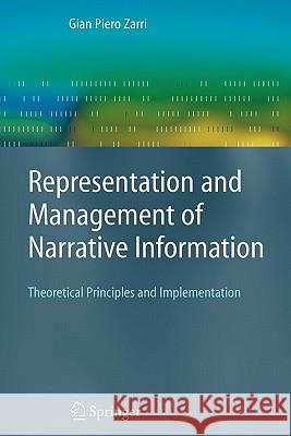 Representation and Management of Narrative Information: Theoretical Principles and Implementation Zarri, Gian Piero 9781849967235 Springer