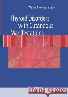 Thyroid Disorders with Cutaneous Manifestations Warren R. Heymann 9781849967488 Springer