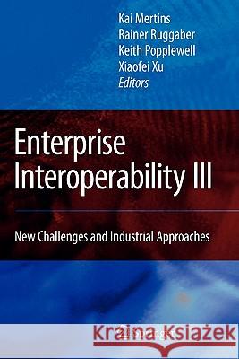 Enterprise Interoperability III: New Challenges and Industrial Approaches Mertins, Kai 9781849967587 Springer