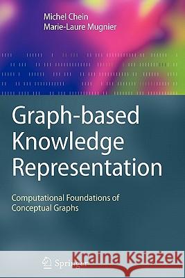 Graph-Based Knowledge Representation: Computational Foundations of Conceptual Graphs Chein, Michel 9781849967693 Springer