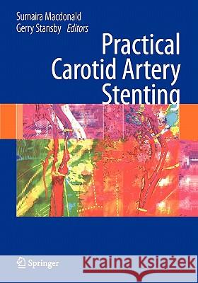 Practical Carotid Artery Stenting Sumaira MacDonald Gerald Stansby 9781849967747 Springer