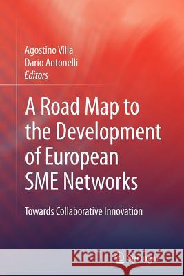 A Road Map to the Development of European Sme Networks: Towards Collaborative Innovation Villa, Agostino 9781849967891