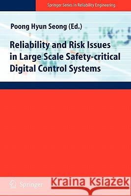 Reliability and Risk Issues in Large Scale Safety-Critical Digital Control Systems Seong, Poong-Hyun 9781849967976 Springer