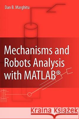 Mechanisms and Robots Analysis with MATLAB® Dan B. Marghitu 9781849967990 Springer London Ltd