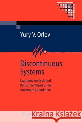 Discontinuous Systems: Lyapunov Analysis and Robust Synthesis Under Uncertainty Conditions Orlov, Yury V. 9781849968096 Not Avail