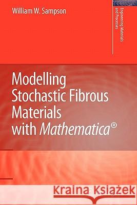 Modelling Stochastic Fibrous Materials with Mathematica(r) Sampson, William Wyatt 9781849968119