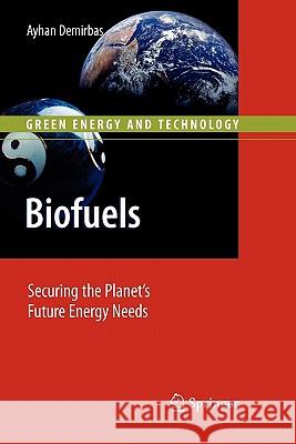 Biofuels: Securing the Planet's Future Energy Needs Demirbas, Ayhan 9781849968140 Springer