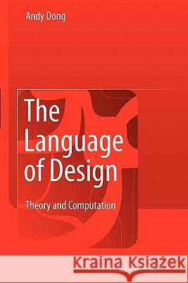 The Language of Design: Theory and Computation Andy An-Si Dong 9781849968164 Springer London Ltd