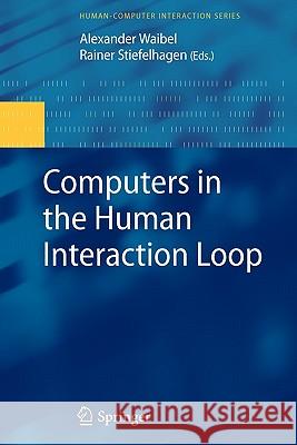 Computers in the Human Interaction Loop Alexander Waibel Rainer Stiefelhagen 9781849968195 Springer