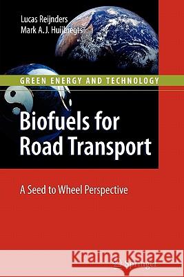 Biofuels for Road Transport: A Seed to Wheel Perspective Reijnders, Lucas 9781849968232