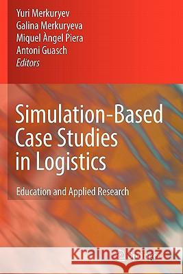 Simulation-Based Case Studies in Logistics: Education and Applied Research Merkuryev, Yuri 9781849968256