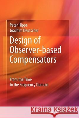 Design of Observer-Based Compensators: From the Time to the Frequency Domain Hippe, Peter 9781849968492 Springer