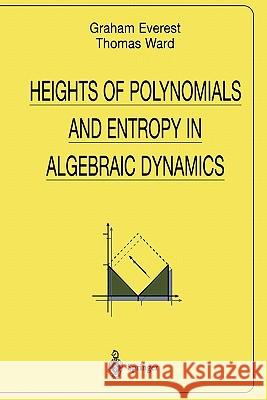 Heights of Polynomials and Entropy in Algebraic Dynamics Graham Everest Thomas Ward 9781849968546 Springer