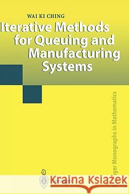 Iterative Methods for Queuing and Manufacturing Systems Wai K. Ching 9781849968706 Springer London Ltd