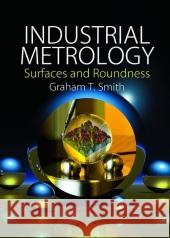 Industrial Metrology: Surfaces and Roundness Graham T. Smith 9781849968782