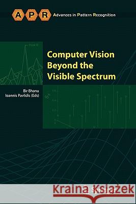 Computer Vision Beyond the Visible Spectrum Bir Bhanu Ioannis Pavlidis 9781849968874 Not Avail